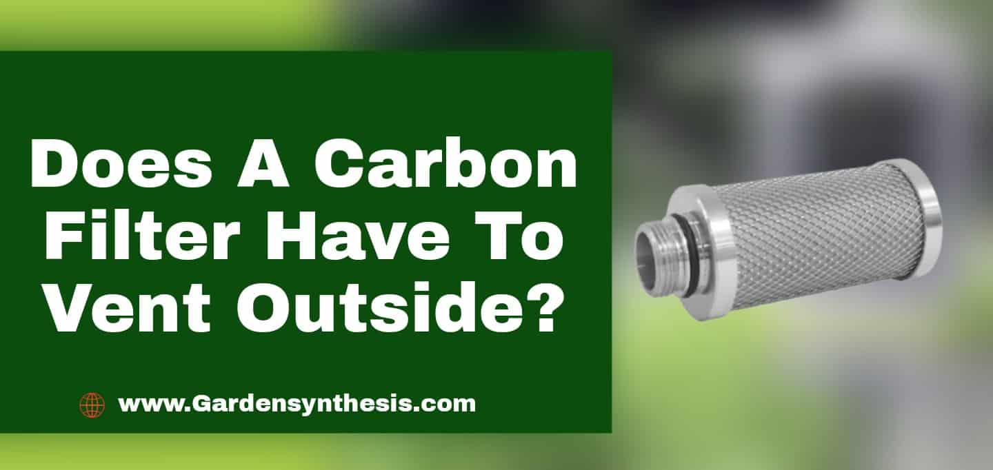 Does A Carbon Filter Have To Vent Outside?
