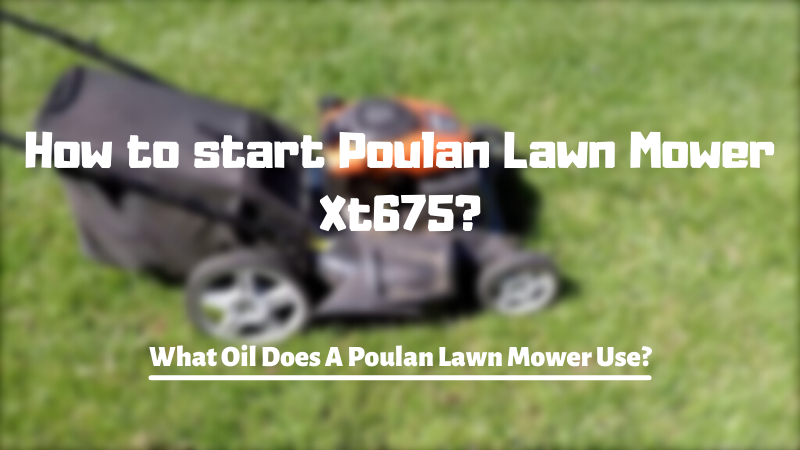 How To Start Poulan Lawn Mower Xt675? 